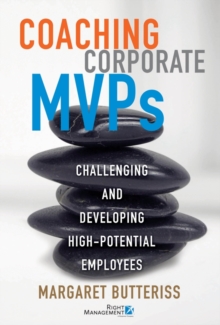 Coaching Corporate MVPs : Challenging and Developing High-Potential Employees