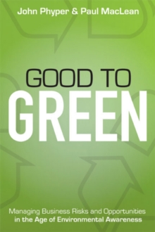 Good to Green : Managing Business Risks and Opportunities in the Age of Environmental Awareness