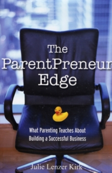 The ParentPreneur Edge : What Parenting Teaches About Building a Successful Business