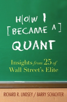 How I Became a Quant : Insights from 25 of Wall Street's Elite