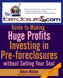 The Foreclosures.com Guide to Making Huge Profits Investing in Pre-Foreclosures Without Selling Your Soul, Paperback / softback Book The Foreclosures.com Guide to Making Huge Profits Investing in Pre-Foreclosures Without Selling Your Soul, Paperback / softback Book