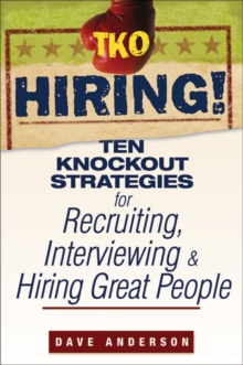 TKO Hiring! : Ten Knockout Strategies for Recruiting, Interviewing, and Hiring Great People, Paperback Book TKO Hiring! : Ten Knockout Strategies for Recruiting, Interviewing, and Hiring Great People, Paperback Book