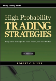 High Probability Trading Strategies : Entry to Exit Tactics for the Forex, Futures, and Stock Markets, Hardback Book High Probability Trading Strategies : Entry to Exit Tactics for the Forex, Futures, and Stock Markets, Hardback Book