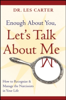 Enough About You, Let's Talk About Me : How to Recognize and Manage the Narcissists in Your Life