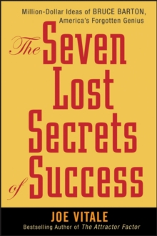 The Seven Lost Secrets of Success : Million Dollar Ideas of Bruce Barton, America's Forgotten Genius