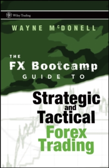 The FX Bootcamp Guide to Strategic and Tactical Forex Trading, Hardback Book The FX Bootcamp Guide to Strategic and Tactical Forex Trading, Hardback Book