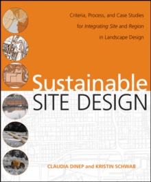 Sustainable Site Design : Criteria, Process, and Case Studies for Integrating Site and Region in Landscape Design, Hardback Book Sustainable Site Design : Criteria, Process, and Case Studies for Integrating Site and Region in Landscape Design, Hardback Book
