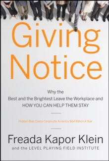 Giving Notice : Why the Best and Brightest are Leaving the Workplace and How You Can Help them Stay