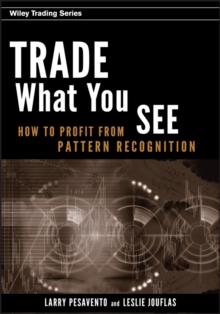 Trade What You See : How To Profit from Pattern Recognition