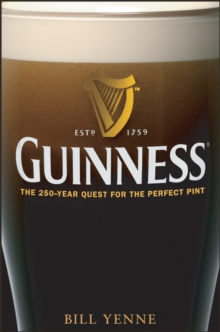 Guinness : The 250 Year Quest for the Perfect Pint