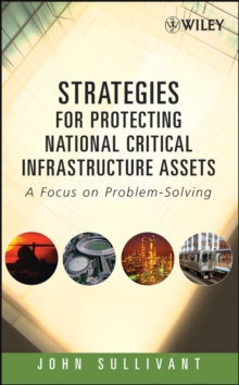 Strategies for Protecting National Critical Infrastructure Assets : A Focus on Problem-Solving