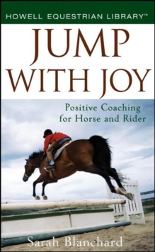 Jump With Joy : Positive Coaching for Horse and Rider