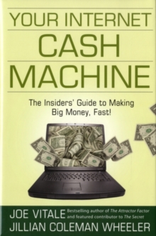 Your Internet Cash Machine : The Insiders' Guide to Making Big Money, Fast!