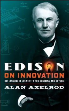 Edison on Innovation : 102 Lessons in Creativity for Business and Beyond