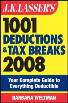 J.K. Lasser's 1001 Deductions and Tax Breaks 2008 : Your Complete Guide to Everything Deductible