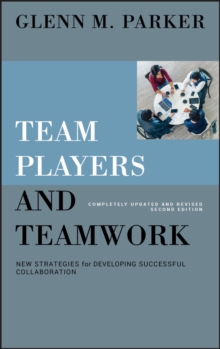 Team Players and Teamwork : New Strategies for Developing Successful Collaboration