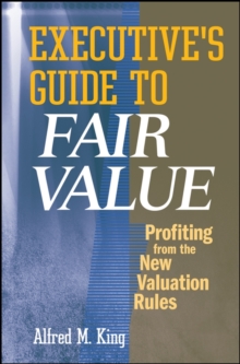 Executive's Guide to Fair Value : Profiting from the New Valuation Rules