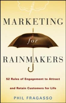 Marketing for Rainmakers : 52 Rules of Engagement to Attract and Retain Customers for Life, Hardback Book Marketing for Rainmakers : 52 Rules of Engagement to Attract and Retain Customers for Life, Hardback Book