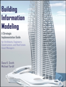 Building Information Modeling : A Strategic Implementation Guide for Architects, Engineers, Constructors, and Real Estate Asset Managers, Hardback Book Building Information Modeling : A Strategic Implementation Guide for Architects, Engineers, Constructors, and Real Estate Asset Managers, Hardback Book