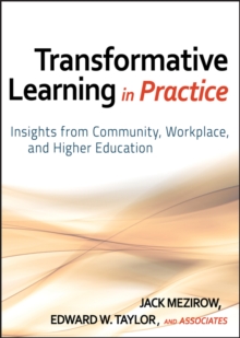 Transformative Learning in Practice : Insights from Community, Workplace, and Higher Education, Hardback Book Transformative Learning in Practice : Insights from Community, Workplace, and Higher Education, Hardback Book