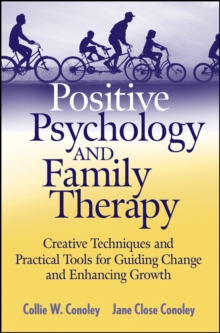 Positive Psychology and Family Therapy : Creative Techniques and Practical Tools for Guiding Change and Enhancing Growth, Paperback / softback Book Positive Psychology and Family Therapy : Creative Techniques and Practical Tools for Guiding Change and Enhancing Growth, Paperback / softback Book