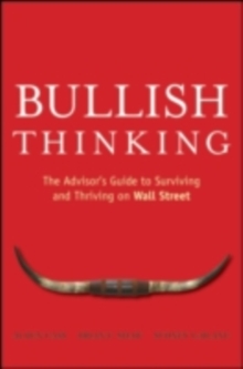 Bullish Thinking : The Advisor's Guide to Surviving and Thriving on Wall Street