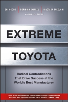 Extreme Toyota : Radical Contradictions That Drive Success at the World's Best Manufacturer, Hardback Book Extreme Toyota : Radical Contradictions That Drive Success at the World's Best Manufacturer, Hardback Book