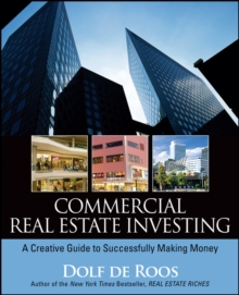 Commercial Real Estate Investing : A Creative Guide to Succesfully Making Money