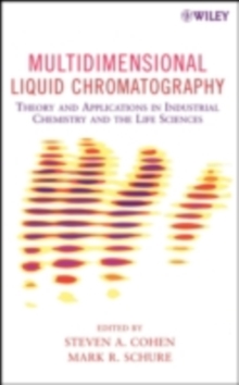 Multidimensional Liquid Chromatography : Theory and Applications in Industrial Chemistry and the Life Sciences