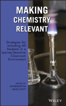 Making Chemistry Relevant : Strategies for Including All Students in a Learner-Sensitive Classroom Environment, Hardback Book Making Chemistry Relevant : Strategies for Including All Students in a Learner-Sensitive Classroom Environment, Hardback Book