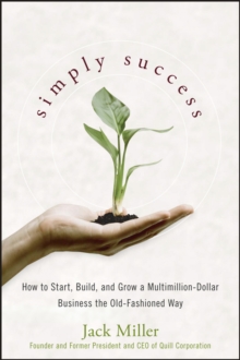 Simply Success : How to Start, Build and Grow a Multimillion Dollar Business the Old-Fashioned Way