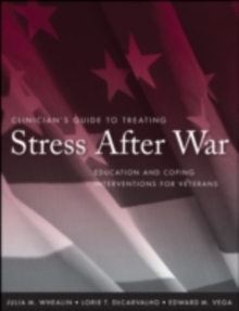 Clinician's Guide to Treating Stress After War : Education and Coping Interventions for Veterans