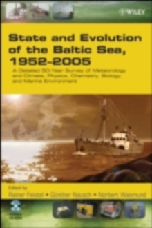 State and Evolution of the Baltic Sea, 1952-2005 : A Detailed 50-Year Survey of Meteorology and Climate, Physics, Chemistry, Biology, and Marine Environment