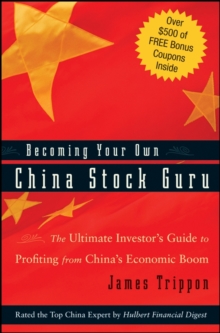 Becoming Your Own China Stock Guru : The Ultimate Investor's Guide to Profiting from China's Economic Boom