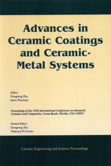 Advances in Ceramic Coatings and Ceramic-Metal Systems : A Collection of Papers Presented at the 29th International Conference on Advanced Ceramics and Composites, Jan 23-28, 2005, Cocoa Beach, FL, Vo