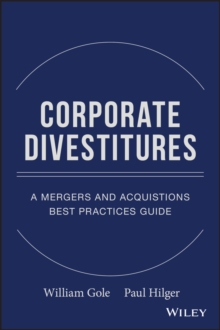 Corporate Divestitures : A Mergers and Acquisitions Best Practices Guide