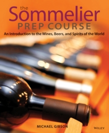 The Sommelier Prep Course : An Introduction to the Wines, Beers, and Spirits of the World