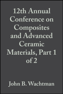 12th Annual Conference on Composites and Advanced Ceramic Materials, Part 1 of 2, Volume 9, Issue 7/8