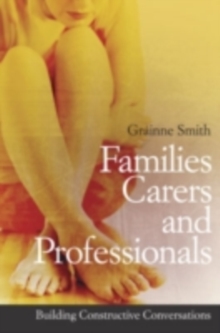 Families, Carers and Professionals : Building Constructive Conversations