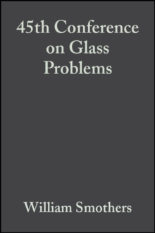 45th Conference on Glass Problems, Volume 6, Issue 3/4