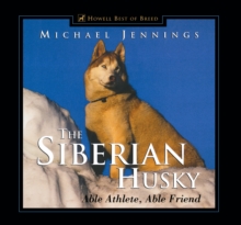 The Siberian Husky : Able Athlete, Able Friend