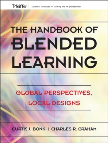 The Handbook of Blended Learning : Global Perspectives, Local Designs