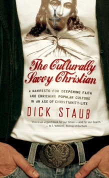 The Culturally Savvy Christian : A Manifesto for Deepening Faith and Enriching Popular Culture in an Age of Christianity-Lite, Paperback / softback Book The Culturally Savvy Christian : A Manifesto for Deepening Faith and Enriching Popular Culture in an Age of Christianity-Lite, Paperback / softback Book