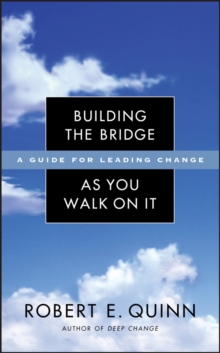 Building the Bridge As You Walk On It : A Guide for Leading Change