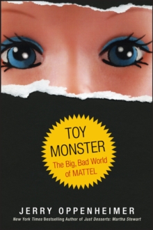 Toy Monster : The Big, Bad World of Mattel, Hardback Book Toy Monster : The Big, Bad World of Mattel, Hardback Book