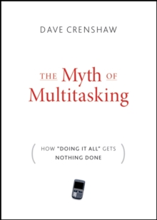 The Myth of Multitasking : How "Doing It All" Gets Nothing Done, Hardback Book The Myth of Multitasking : How "Doing It All" Gets Nothing Done, Hardback Book