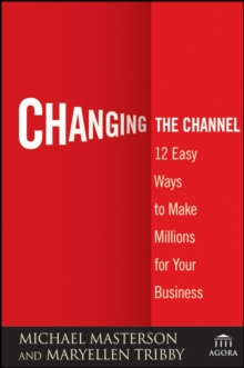 Changing the Channel : 12 Easy Ways to Make Millions for Your Business, Hardback Book Changing the Channel : 12 Easy Ways to Make Millions for Your Business, Hardback Book