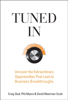 Tuned In : Uncover the Extraordinary Opportunities That Lead to Business Breakthroughs