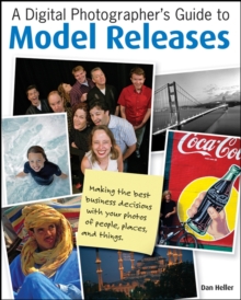 A Digital Photographer's Guide to Model Releases : Making the Best Business Decisions with Your Photos of People, Places and Things