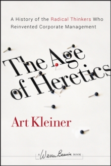 The Age of Heretics : A History of the Radical Thinkers Who Reinvented Corporate Management